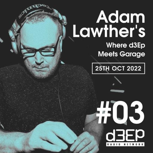 Adam Lawther - Where D3EP Meets Garage (25/10/22)