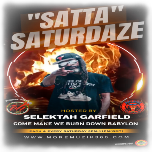 MORE MUZIK 360 {"SATTA SATURDAZE"} WITH {EVERLIVING SOUNDZ...SELEKTAH "GARFIELD"}...09/10/24