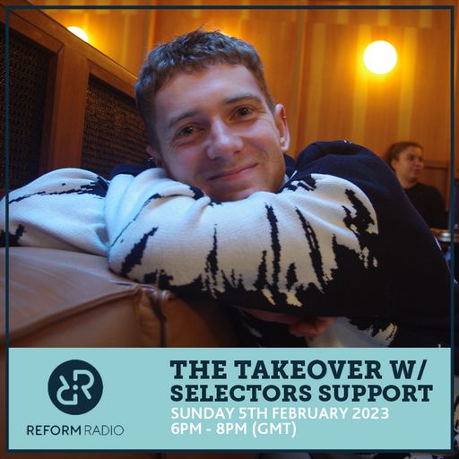 The Takeover w/ Selectors Support 5th February 2023