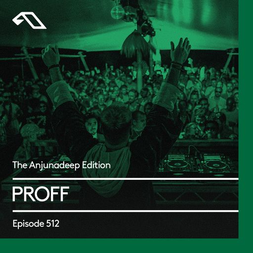 The Anjunadeep Edition 512 with PROFF