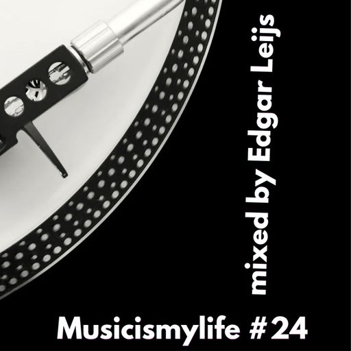 Musicismylife #24 mixed by Edgar Leijs