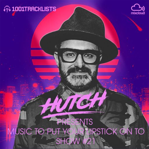 HUTCH PRESENTS - MUSIC TO PUT YOUR LIPSTICK ON TO 21