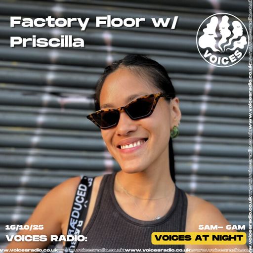 Factory Floor w/Priscilla - 17/10/25 [Voices Radio]