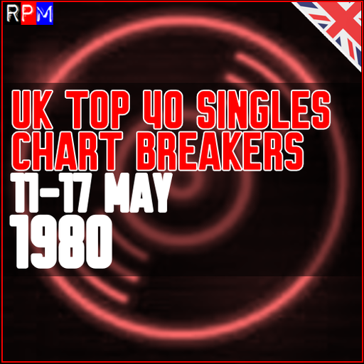 UK TOP 40 : 11 - 17 MAY 1980 - THE CHART BREAKERS