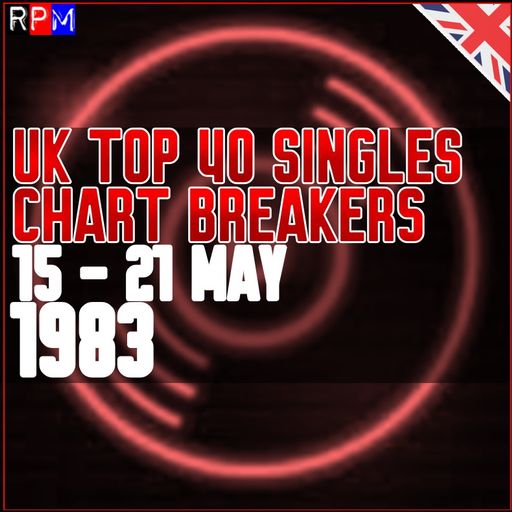 UK TOP 40 : 15 - 21 MAY 1983 - THE CHART BREAKERS