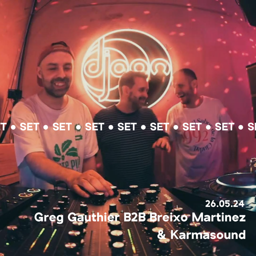 Greg Gauthier B2B Breixo Martinez & Karmasound @ Djoon 26/05/2024