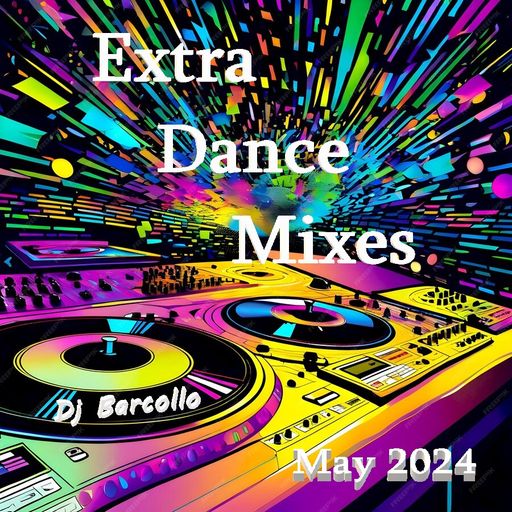Extra Dance Mixes May 2024(Dj Barcollo)