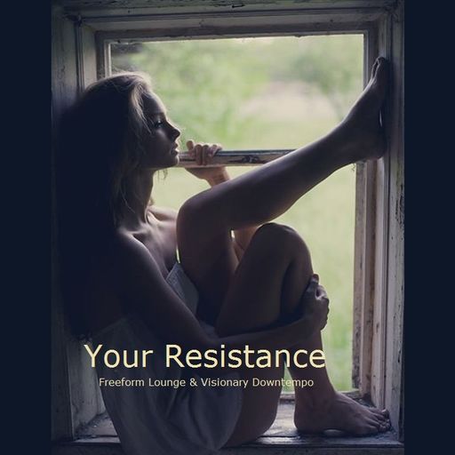 Your Resistance - Freeform Lounge & Visionary Downtempo