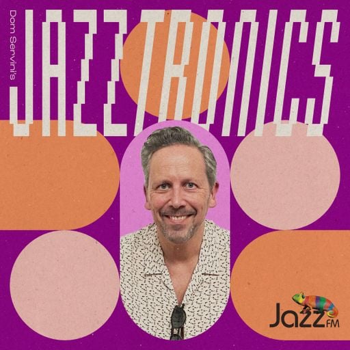 Jazztronics 031 with Dom Servini on Jazz FM
