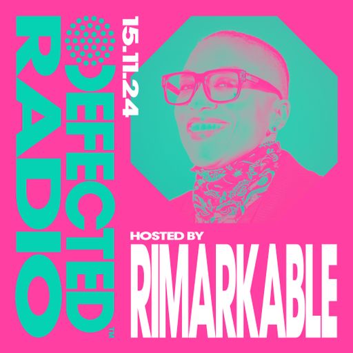 Defected Radio Show Hosted by Rimarkable 15.11.24