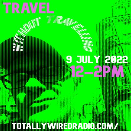 Travel Without Travelling - Ex-Friendly ~ 09.07.22