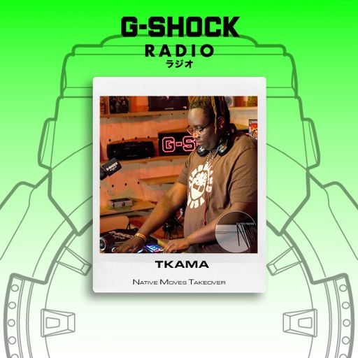 G-SHOCK Radio Presents... Native Moves - TKAMA - 18/04