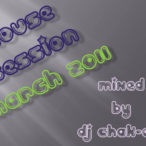 House Session March 2011 - Mixed by Dj Chak-on!