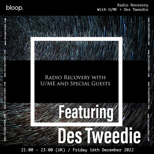 Radio Recovery w/ U/ME + Des Tweedie - 16.12.22