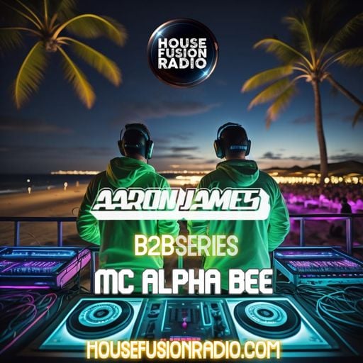 MC Alpha Bee X Aaron James - B2B Producer Series Ep.42 - House Fusion Radio