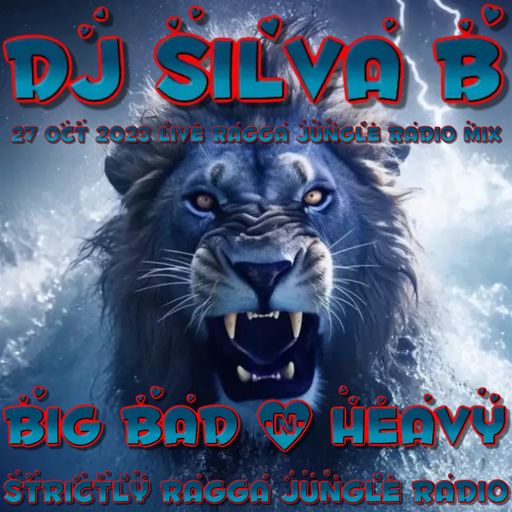 BIG BAD N HEAVY - DJ SILVA B - 27 OCT 2023 - LIVE RAGGA JUNGLE RADIO MIX