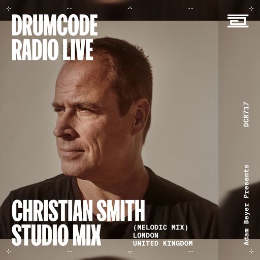 DCR717 – Drumcode Radio Live - Christian Smith Melodic studio mix from London