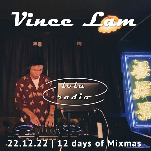 Lola Radio | 12DOMM | Vince Lam presents "Vibe with Vince" | 22.12.22