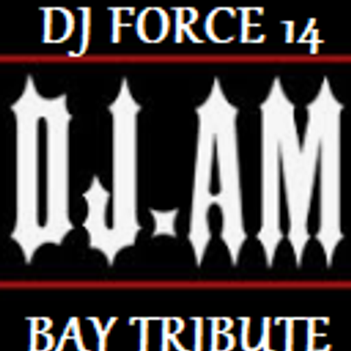 *DJ FORCE 14* *DJ AM TRIBUTE* *BAY AREA STYLE 408*