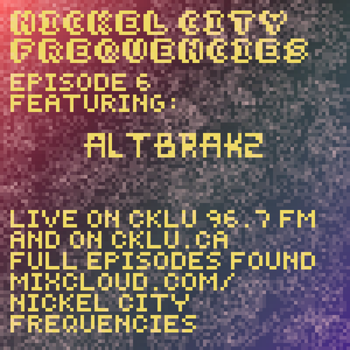 // Nickel City Frequencies on CKLU 96.7 FM // Episode 6 // Hour 2 // AltBrakz //