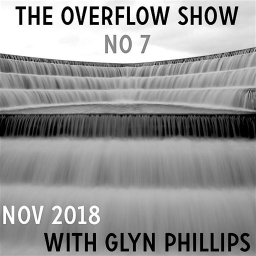 The Overflow Show No 7 with Glyn Phillips (Nov 2018)