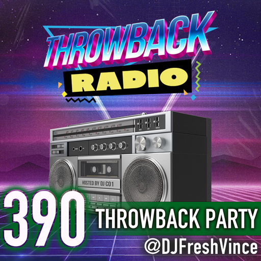 Throwback Radio #390 - DJ Fresh Vince (Throwback Party)