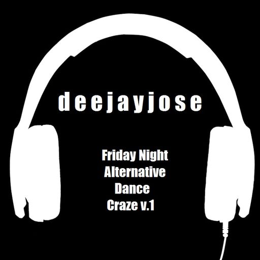Friday Night Alternative Craze Dance Mix v.1 by DeeJayJose