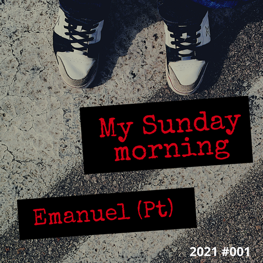 My Sunday Morning #Emanuel (Pt) #001 #2021