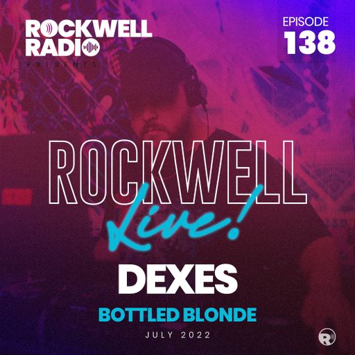 ROCKWELL LIVE! DEXES @ BOTTLED BLONDE MIAMI - JULY 2022 (ROCKWELL RADIO 138)
