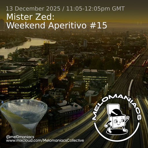Mister Zed Weekend Aperitivo #15 // 13.12.25 // Melomaniacs Live