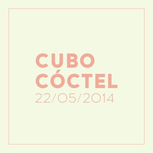 Cubo: Cóctel 22/05/2014