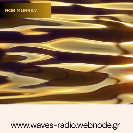 ROB MURRAY for Waves Radio #152