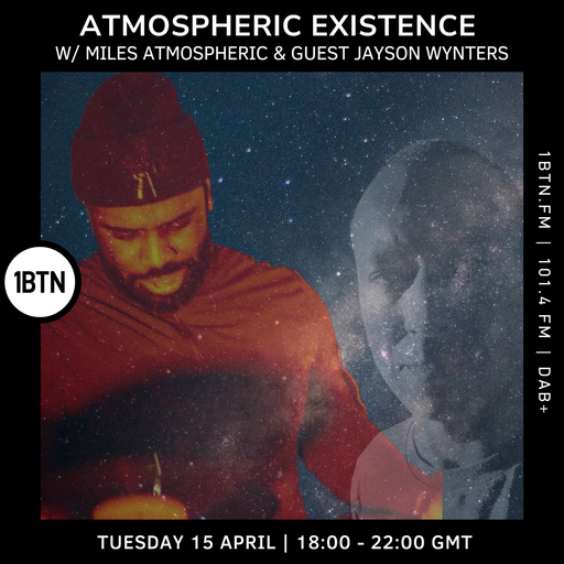 Atmospheric Existence w/ Miles Atmospheric & Guest Jayson Wynters - 15.04.25