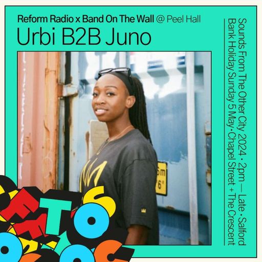 Reform Radio Presents Urbi B2B JUNO Live From Sounds From The Other City	2024