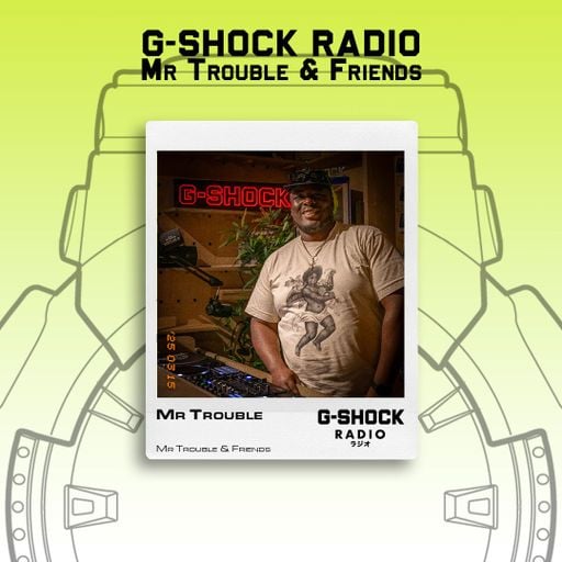 G-SHOCK Radio - Mr Trouble & Friends - Mr Trouble - 15/03