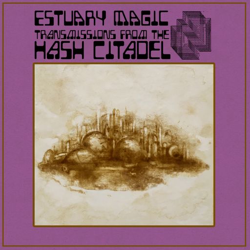 Estuary Magic #21 - Transmissions From the Hash Citadel - 1st April 2023