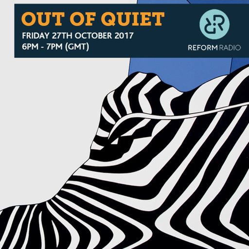 Out Of Quiet pt.43 27th October 2017