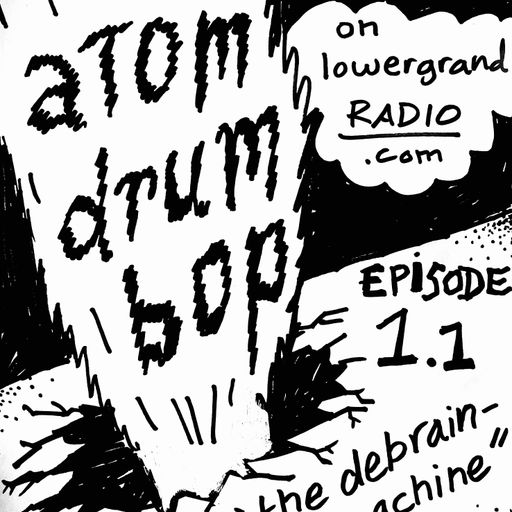 Atom Drum Bop episode 1 (11.23.23) "The De-Braining Machine"