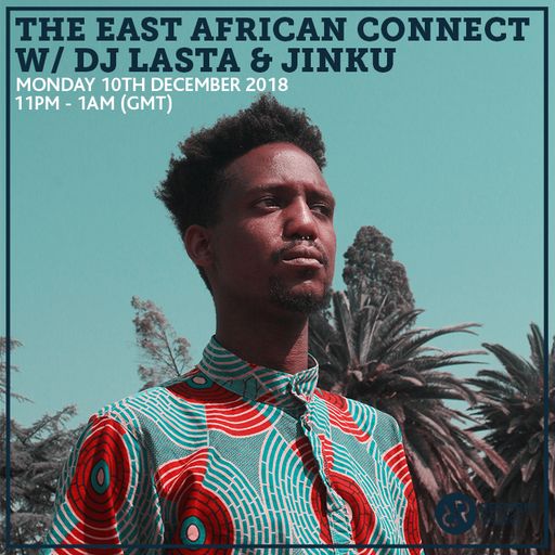 The East African Connect w/ DJ Lasta & Jinku 10th December 2018