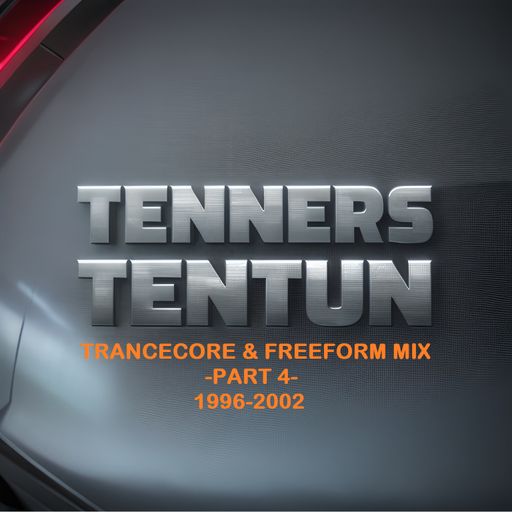 TennersTenTun-Trancecore & Freeform Mix-Part 4-(1996-2002)