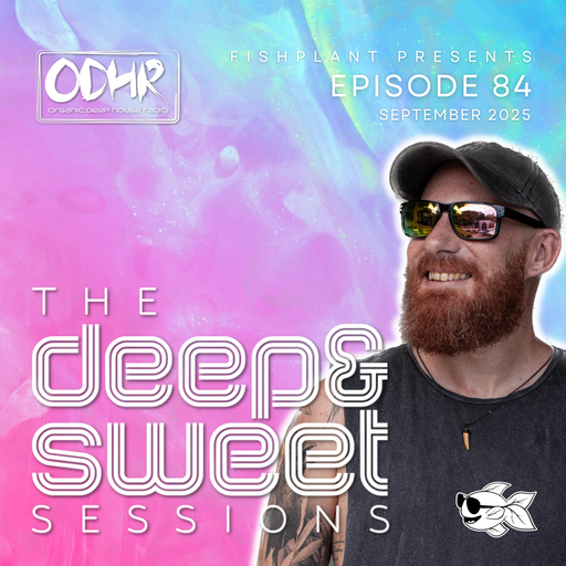 The Deep & Sweet Sessions with Fishplant: Ep.84 September 2025 (ODH Radio)