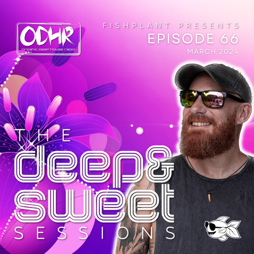 The Deep & Sweet Sessions with Fishplant: Ep.66 March 2024 (ODH Radio)