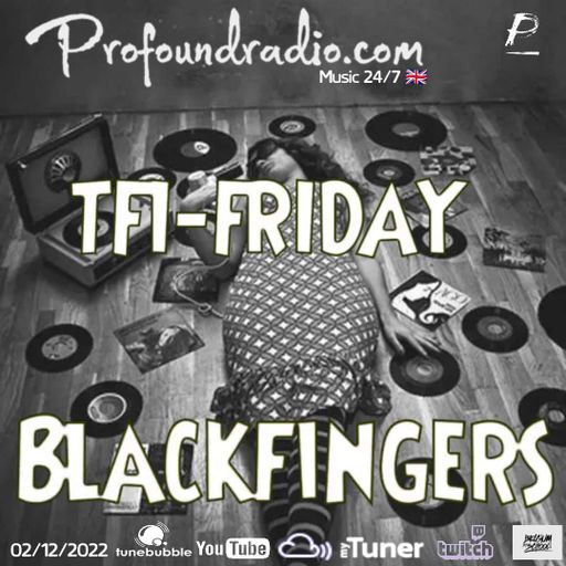 BLACKFINGERS ON TFI FRIDAY @PROFOUND RADIO 02/12/22