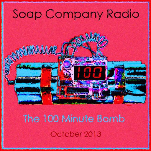 Soap Company Radio - The 100 Minute Bomb - October 2013