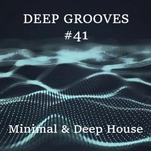 Deep Grooves #41 - Minimal & Deep House
