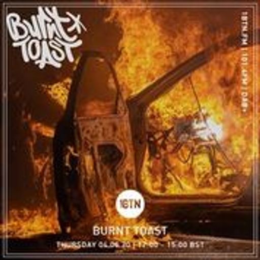 Burnt Toast 4th June 2020
