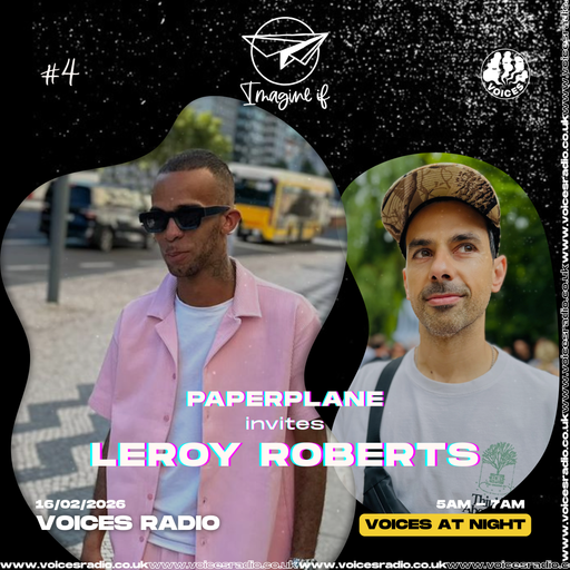 Imagine If w/ Paperplane & guest Leroy Roberts - 16/02/26 - [Voices Radio]
