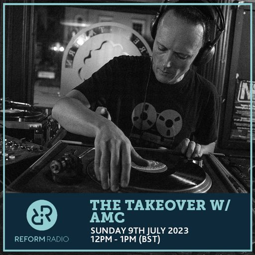 The Takeover w/ AMC 9th July 2023