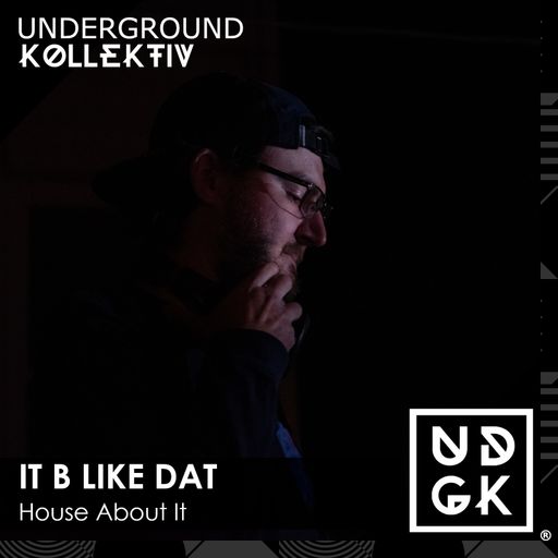 It B Like Dat - House About It - Vol. 27 (UDGK: 09/02/2026)