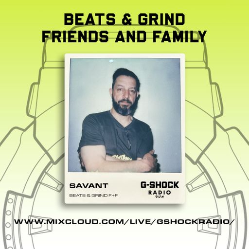 G-Shock Radio - Beats & Grind Friends and Family - SAVANT - 01/06